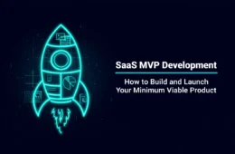 SaaS MVP Development: How to Build and Launch Your Minimum Viable Product